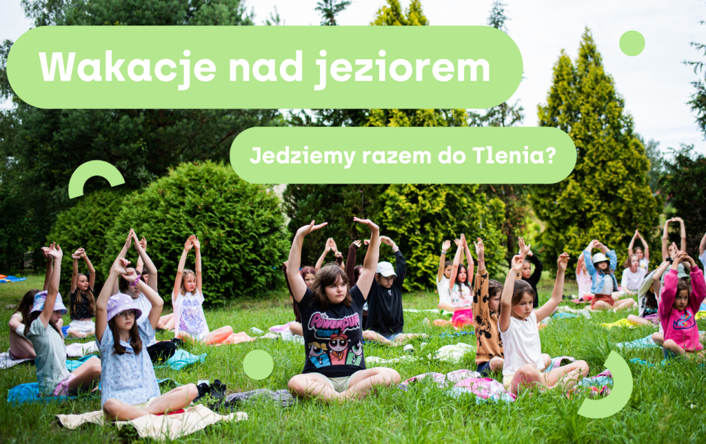 Wyjątkowe miejsce na mapie Poszukiwaczy Przygód - obozy w Tleniu